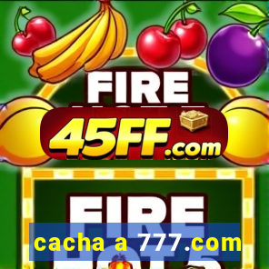 cacha a 777.com